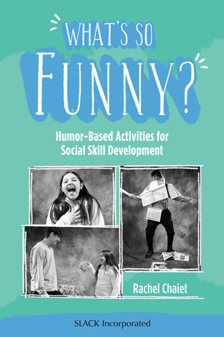 What's So Funny?: Humor-Based Activities for Social Skill Development What's So Funny?: Humor-Based Activities for Social Skill Development