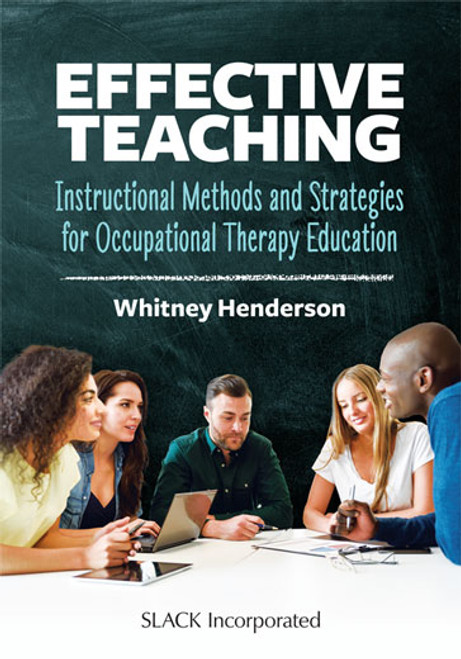 Effective Teaching: Instructional Methods and Strategies for Occupational Therapy Education Effective Teaching: Instructional Methods and Strategies for Occupational Therapy Education