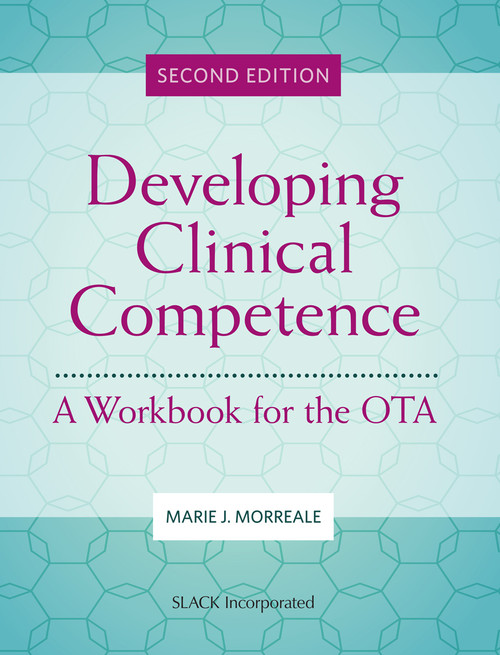 Developing Clinical Competence: A Workbook for the OTA, Second Edition