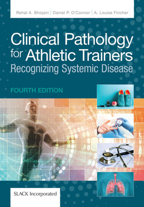 Clinical Pathology for Athletic Trainers: Recognizing Systemic Disease, Fourth Edition Clinical Pathology for Athletic Trainers: Recognizing Systemic Disease, Fourth Edition