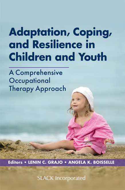 Adaptation, Coping, and Resilience in Children and Youth: A Comprehensive Occupational Therapy Approach Adaptation, Coping, and Resilience in Children and Youth: A Comprehensive Occupational Therapy Approach