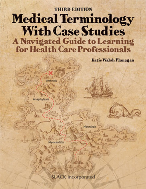 Medical Terminology with Case Studies: A Navigated Guide to Learning for Health Care Professionals, Third Edition