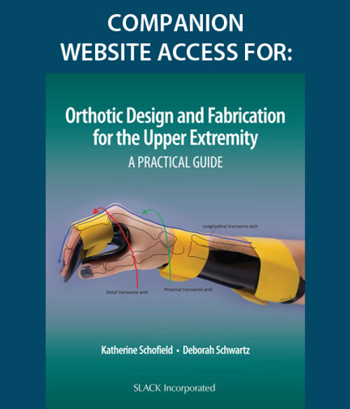 Companion Website Access for Orthotic Design and Fabrication for the Upper Extremity: A Practical Guide