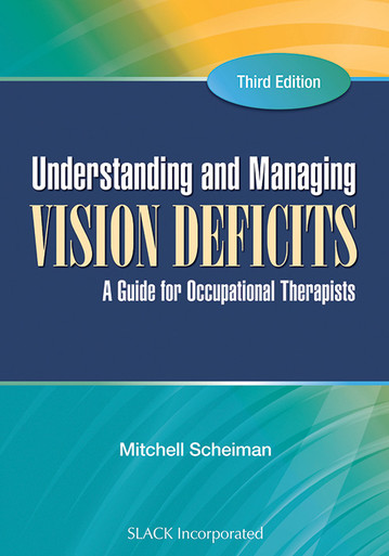 Understanding and Managing Vision Deficits: A Guide for Occupational  Therapists, Third Edition