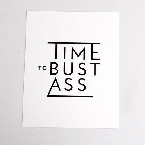 Time To Bust Ass 8x10 Print