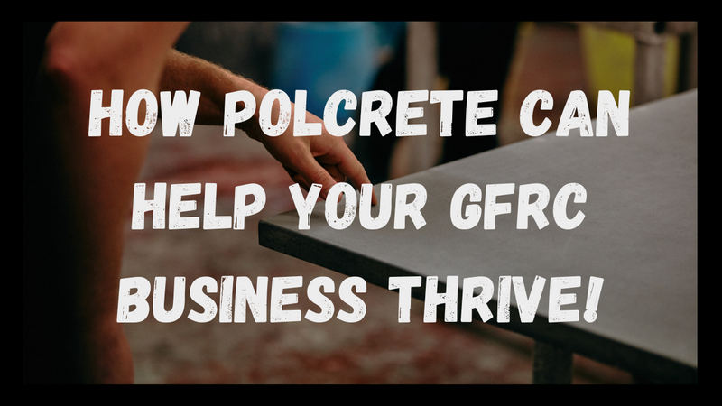 How Polcrete Can Help Your GFRC Business Thrive!