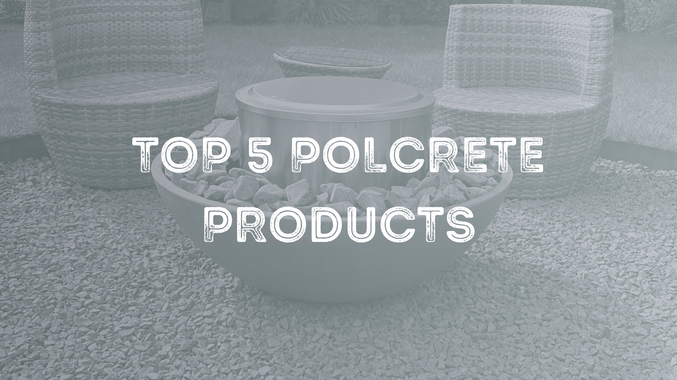 Top 5 Polcrete Products for you Concrete Artisans