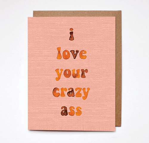 I Love Your Crazy Ass Card I Love Your Crazy Ass Card