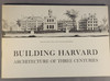 Building Harvard - Architecture of Three Centuries
