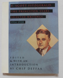 F. Scott Fitzgerald : The Princeton Years Selected Writings 1914-1920