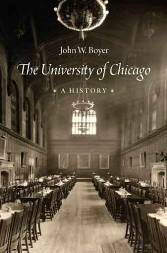 The University of Chicago - A History - by John W Boyer