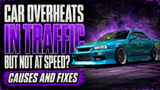 Car Overheats in Traffic but Not at Speed? Fixes