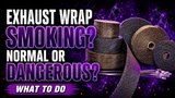 Exhaust Wrap Smoking After Install: Is It Normal?
