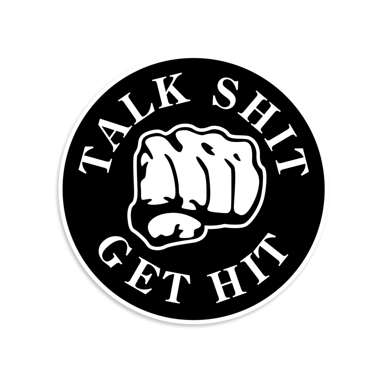 Talk Shit Get Hit Sticker