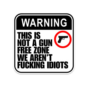 Warning This Is Not A Gun Free Zone We Aren't Fucking Idiots Sticker