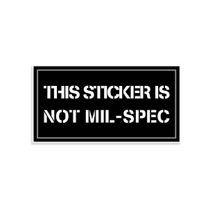 This Sticker Is Not Mil-Spec Vinyl Sticker This Sticker Is Not Mil-Spec Vinyl Sticker