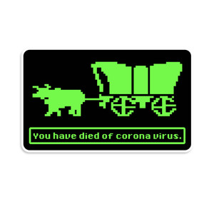 Oregon Trail You Have Died Of Corona Virus Sticker