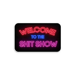 Welcome To The Shit Show Neon Sign Vinyl Sticker Welcome To The Shit Show Neon Sign Vinyl Sticker