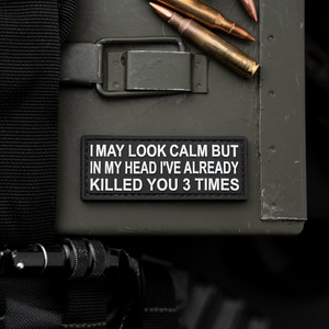 I May Look Calm But In My Head I've Already Killed You 3 Times PVC Morale Patch