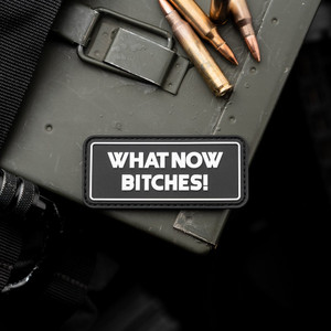 What Now Bitches PVC Morale Patch What Now Bitches PVC Morale Patch