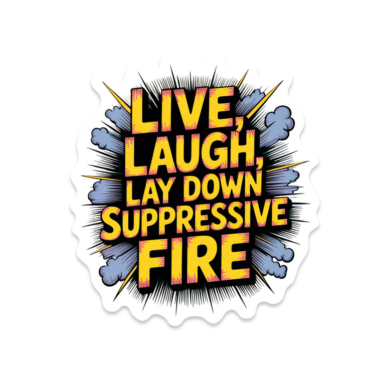 Live Laugh Lay Down Suppressive Fire Sticker – Funny Tactical Vinyl Decal for laptops, water bottles, and gear