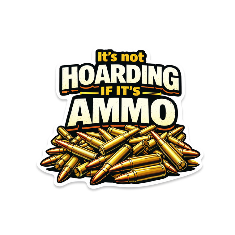 its not hoarding if its ammo funny ammo humor sticker brass cartridge pile design
