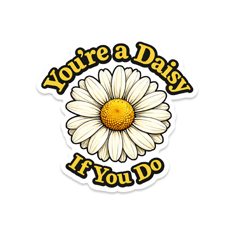 youre a daisy if you do tombstone quote sticker daisy flower design