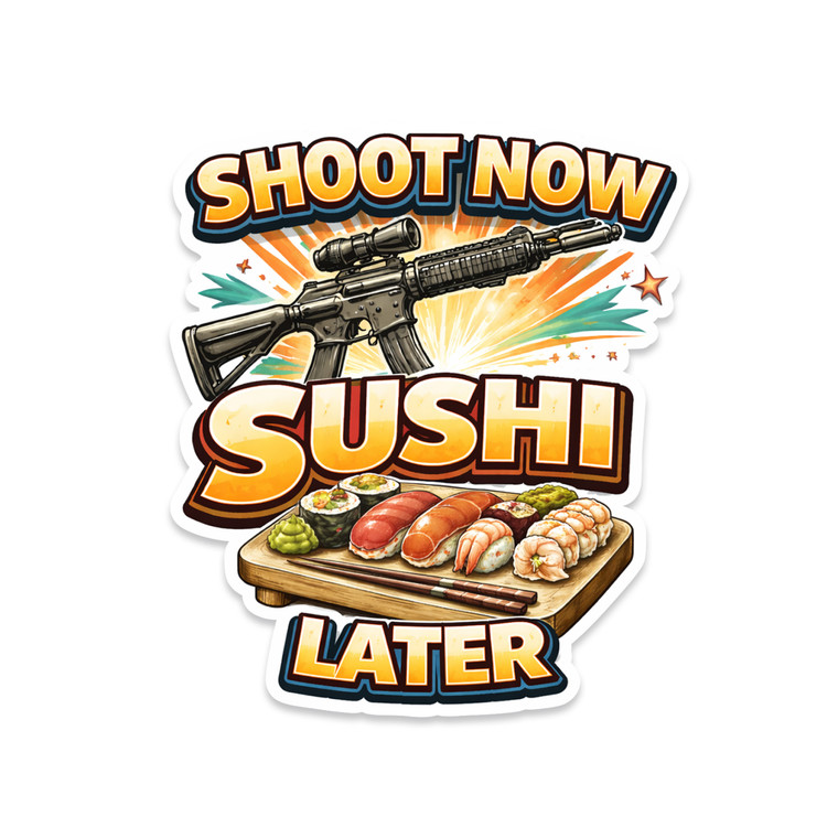Shoot Now Sushi Later sticker featuring rifle illustration with sushi platter and bold typography design