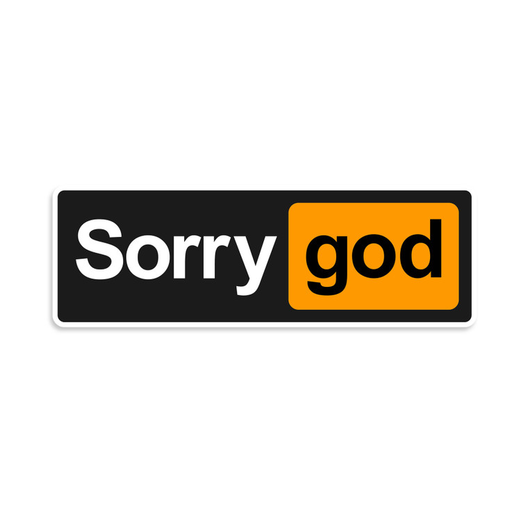 Sorry God (you know what hub) Vinyl Sticker