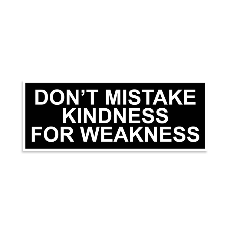 Don't Mistake Kindness For Weakness Vinyl Sticker