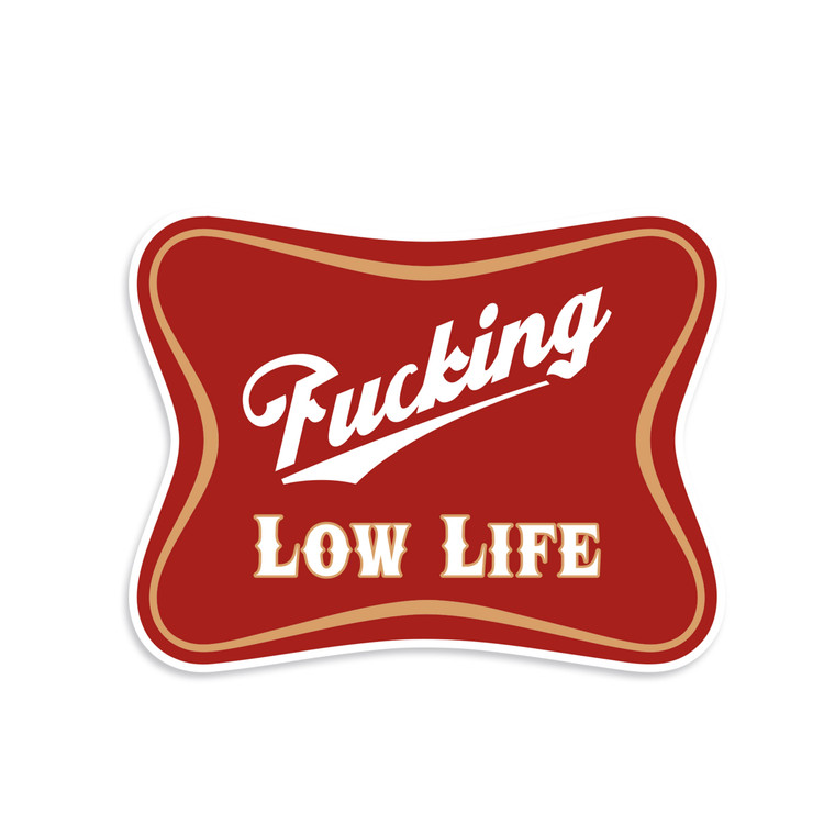 Fucking Low Life Sticker