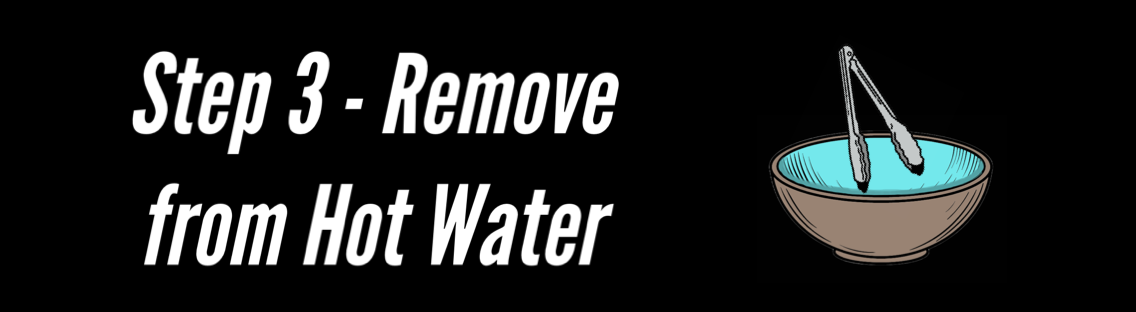 Step 3 - Remove from Hot Water