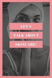 Let's Talk About Skincare! 