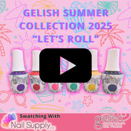 Watch the Swatches: Gelish Let’s Roll Collection – Summer 2025 Is Here!