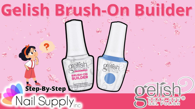 Step By Step Gelish Brush-On Builder with Nail Supply Inc.