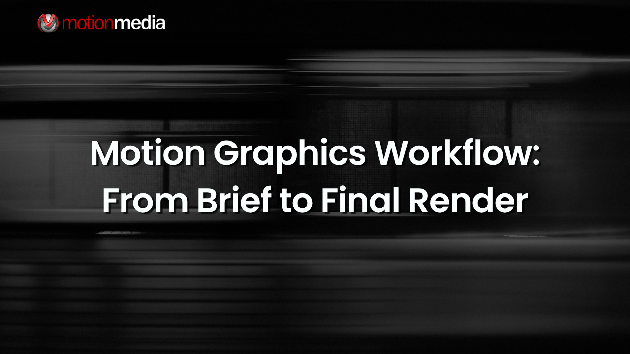 Motion Graphics Workflow: From Brief to Final Render