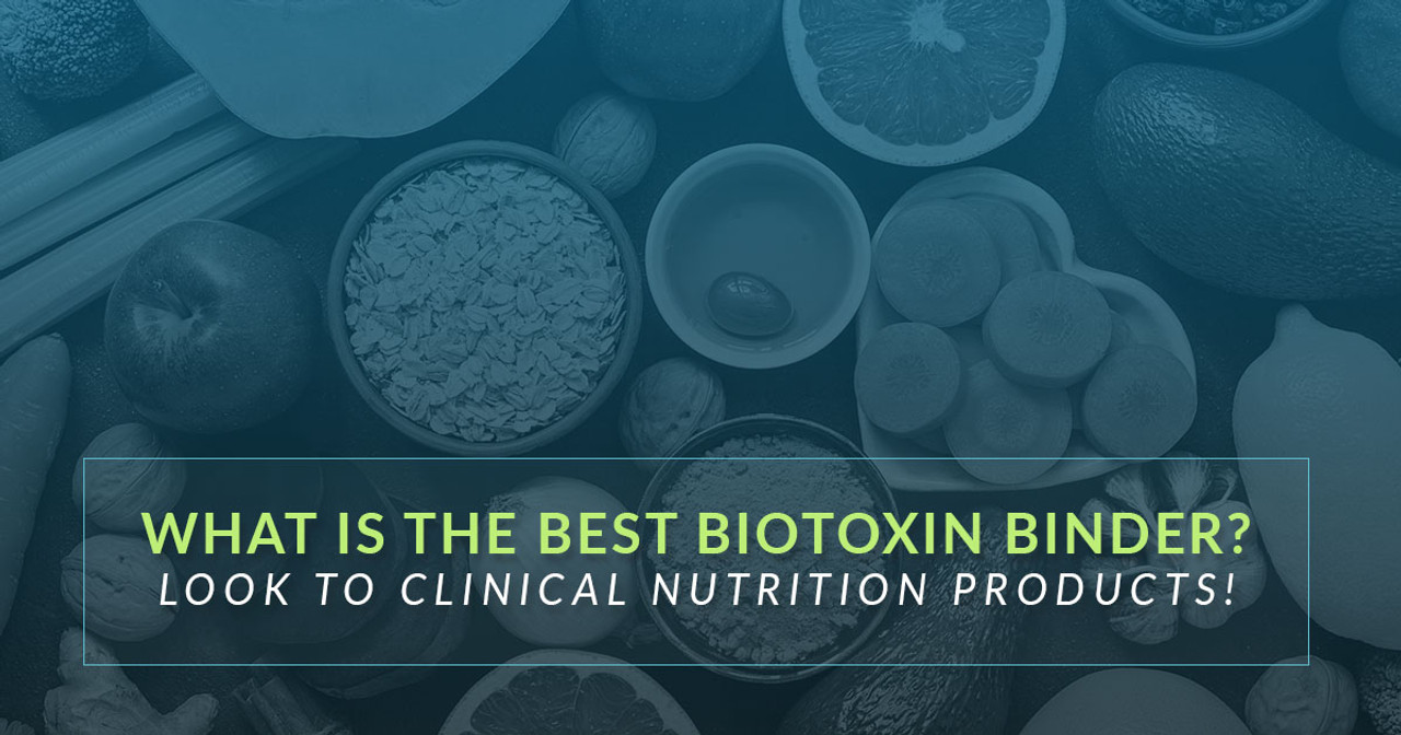 What Is the Best Biotoxin Binder? Look to Clinical Nutrition Products!