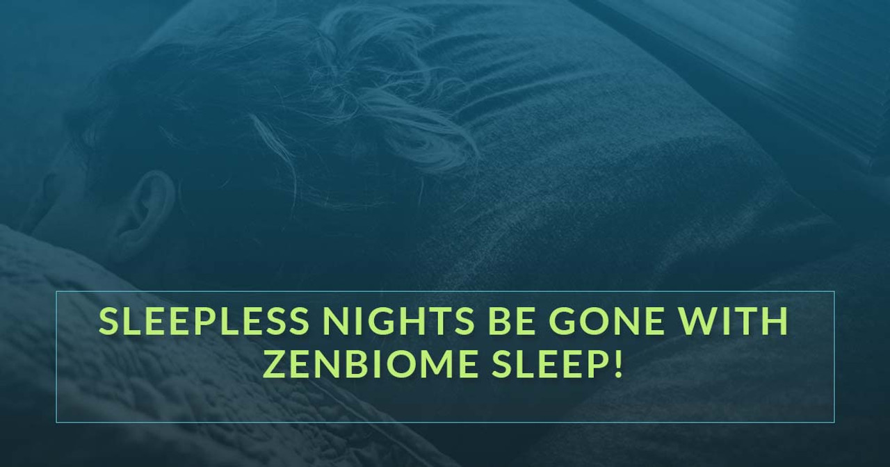 Sleepless Nights Be Gone with Zenbiome Sleep! 