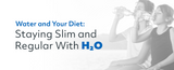 Water and Your Diet: Staying Slim and Regular With H2O