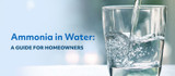 Ammonia in Water: A Guide for Homeowners