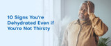 10 Signs You're Dehydrated Even if You're Not Thirsty