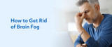 How to Get Rid of Brain Fog