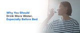 Why You Should Drink More Water, Especially Before Bed