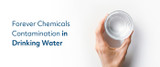 Forever Chemicals Contamination in Drinking Water