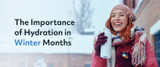 The Importance of Hydration in Winter Months