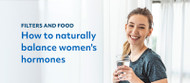 Filters and Food: How to Naturally Balance Women's Hormones