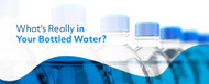 What's Really in Your Bottled Water?