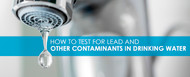How to Test for Lead and Other Contaminants in Drinking Water