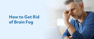 How to Get Rid of Brain Fog