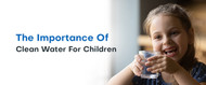 The Importance of Clean Water for Children
